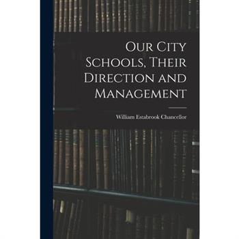 Our City Schools, Their Direction and Management