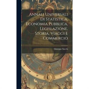 Annali Universali di Statistica, Economia Pubblica, Legislazione, Storia, Viaggi e Commercio