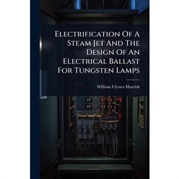 Electrification Of A Steam Jet And The Design Of An Electrical Ballast For Tungsten Lamps