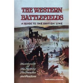 THE WESTERN BATTLEFIELDS A Guide to the British Line - Short Account of the Fighting, The Trenches & Positions