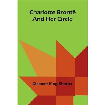 Charlotte Bront禱 and Her Circle