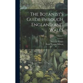 The Botanist's Guide Through England and Wales; Volume 1