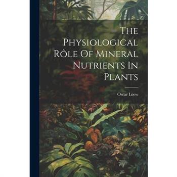 The Physiological R繫le Of Mineral Nutrients In Plants