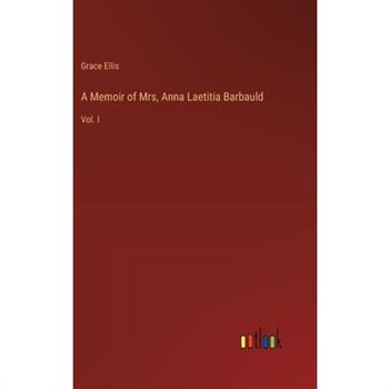 A Memoir of Mrs, Anna Laetitia Barbauld