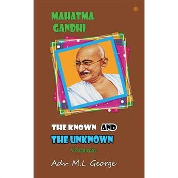 Mahatma Gandhi the Known and The Unknown