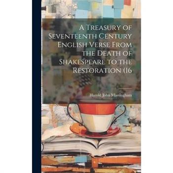 A Treasury of Seventeenth Century English Verse From the Death of Shakespeare to the Restoration (16