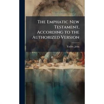 The Emphatic New Testament, According to the Authorized Version
