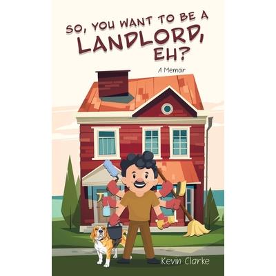 So, You Want to be a Landlord, eh?