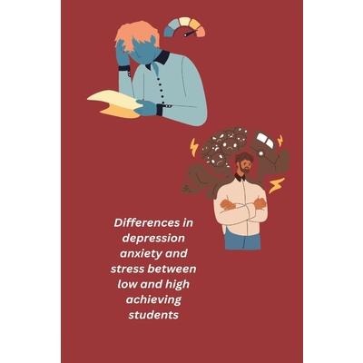 Differences in depression anxiety and stress between low and high achieving students