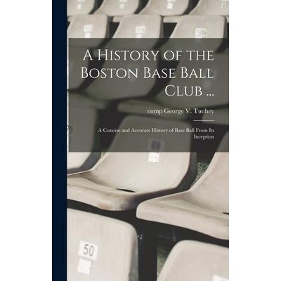A History of the Boston Base Ball Club ...