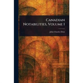Canadian Notabilities, Volume 1