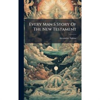 Every Man S Story Of The New Testament