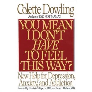 You Mean I Don’t Have to Feel This Way?