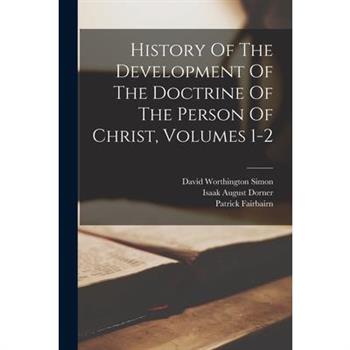 History Of The Development Of The Doctrine Of The Person Of Christ, Volumes 1-2
