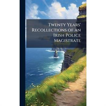 Twenty Years' Recollections of an Irish Police Magistrate