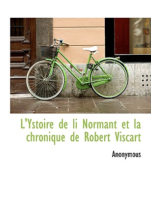 L’Ystoire de Li Normant Et La Chronique de Robert Viscart