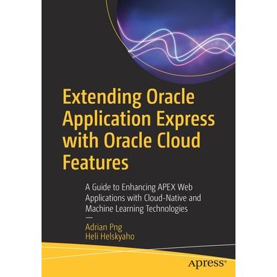 Extending Oracle Application Express with Oracle Cloud Features Extending Oracle Application Express with Oracle Cloud Features