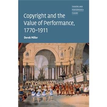 Copyright and the Value of Performance, 1770-1911