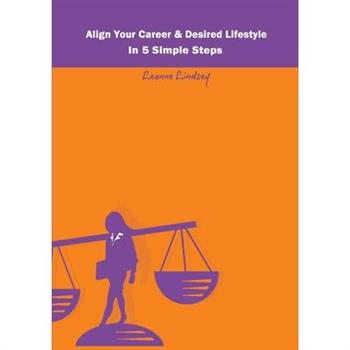 Align Your Career & Desired Lifestyle in 5 Simple Steps