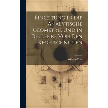 Einleitung in die Analytische Geometrie und in die Lehre von den Kegelschnitten