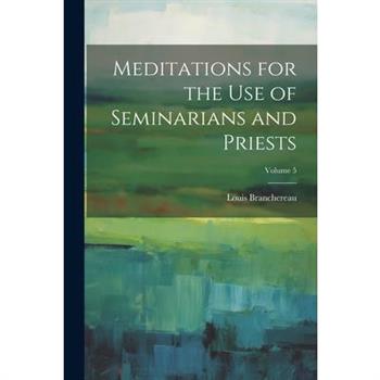 Meditations for the use of Seminarians and Priests; Volume 5