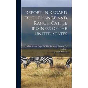 Report in Regard to the Range and Ranch Cattle Business of the United States