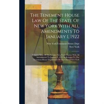 The Tenement House Law Of The State Of New York With All Amendments To January 1, 1922