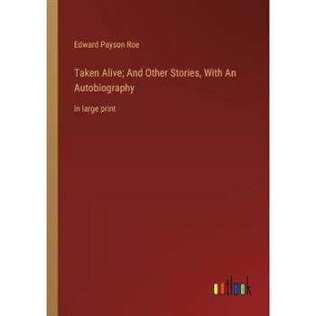 Taken Alive; And Other Stories, With An Autobiography