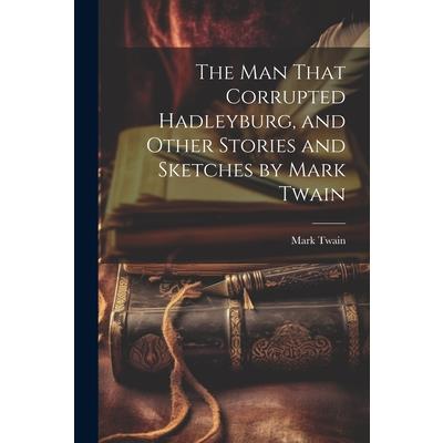 The man That Corrupted Hadleyburg, and Other Stories and Sketches by Mark Twain
