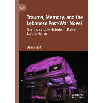 Trauma, Memory, and the Lebanese Post-War Novel