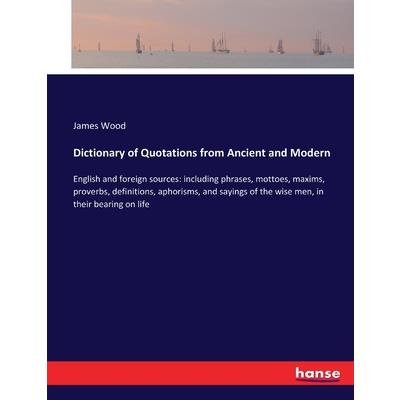 Dictionary of Quotations from Ancient and Modern