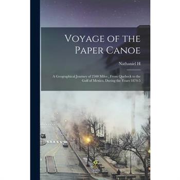 Voyage of the Paper Canoe; a Geographical Journey of 2500 Miles, From Quebeck to the Gulf of Mexico, During the Years 1874-5