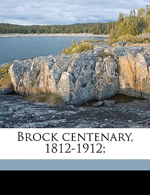Brock Centenary, 1812-1912;