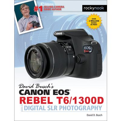 David Busch's Canon Eos Rebel T6/1300d Guide to Digital Slr Photography