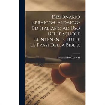 Dizionario Ebraico-caldaico-ed Italiano Ad Uso Delle Scuole Contenente Tutte Le Frasi Della Biblia