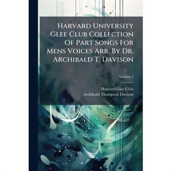 Harvard University Glee Club Collection Of Part Songs For Mens Voices Arr. By Dr. Archibald T. Davison