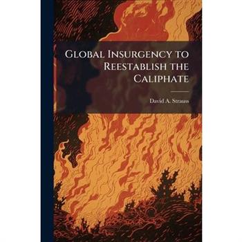 Global Insurgency to Reestablish the Caliphate