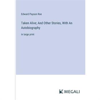 Taken Alive; And Other Stories, With An Autobiography