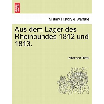 Aus Dem Lager Des Rheinbundes 1812 Und 1813.