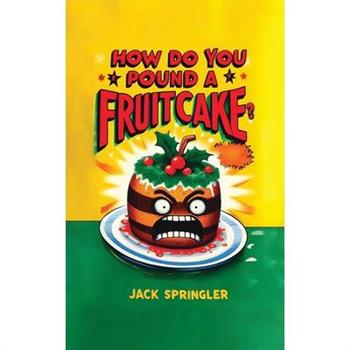 How do you pound a fruitcake? Serious answers only.
