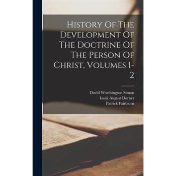 History Of The Development Of The Doctrine Of The Person Of Christ, Volumes 1-2