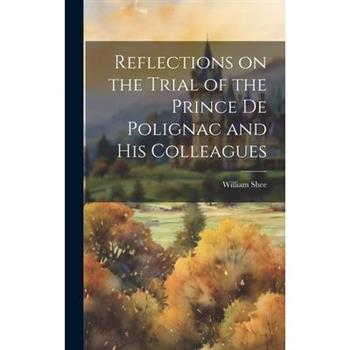 Reflections on the Trial of the Prince de Polignac and His Colleagues