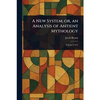 A New System; or, an Analysis of Antient Mythology