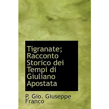 Tigranate; Racconto Storico Dei Tempi Di Giuliano Apostata