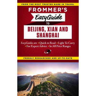 Frommer’s Easyguide to Beijing Xian and Shanghai