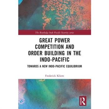 Great Power Competition and Order Building in the Indo-Pacific