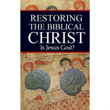 Restoring the Biblical Christ