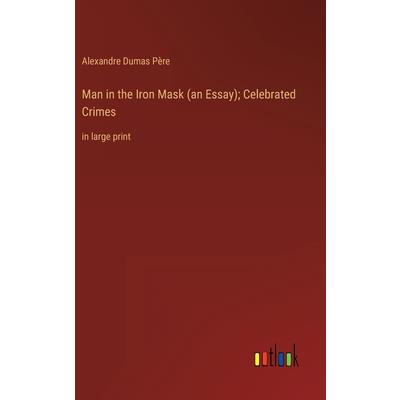 Man in the Iron Mask (an Essay); Celebrated Crimes