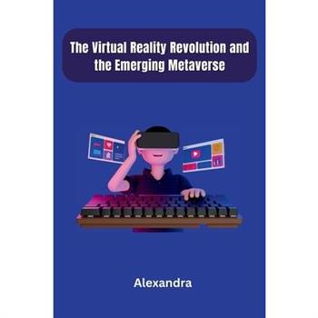 The Virtual Reality Revolution and the Emerging Metaverse