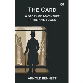 The Card A Story of Adventure in the Five Towns